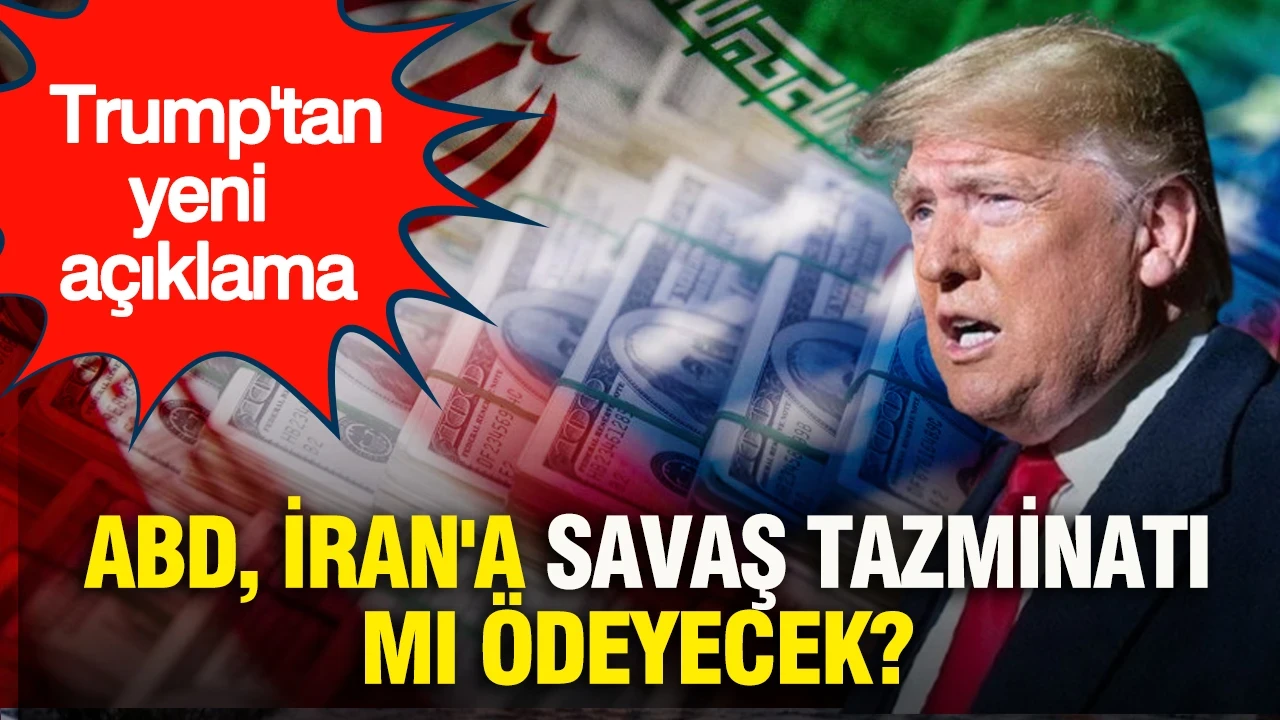 Trump'tan yeni açıklama: ABD, İran'a savaş tazminatı ödeyecek mi?