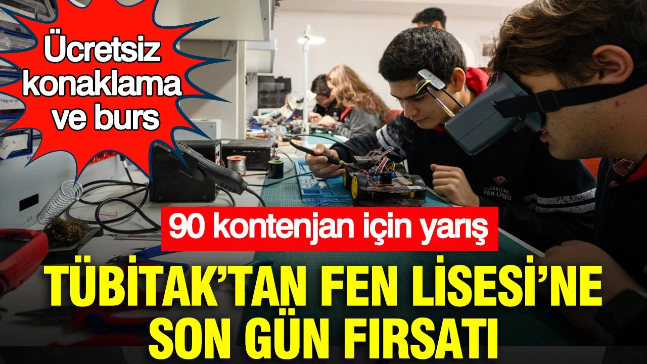 TÜBİTAK’tan Fen Lisesi’ne son gün fırsatı: 90 kontenjan için yarış: Ücretsiz konaklama ve burs