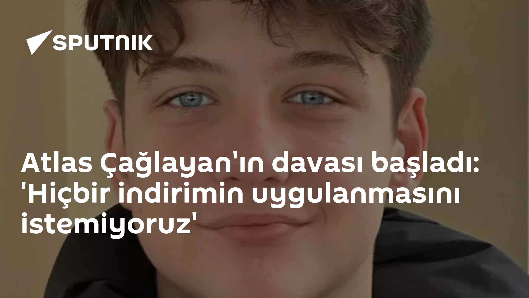 Atlas Çağlayan'ın davası başladı: 'Hiçbir indirimin uygulanmasını istemiyoruz'