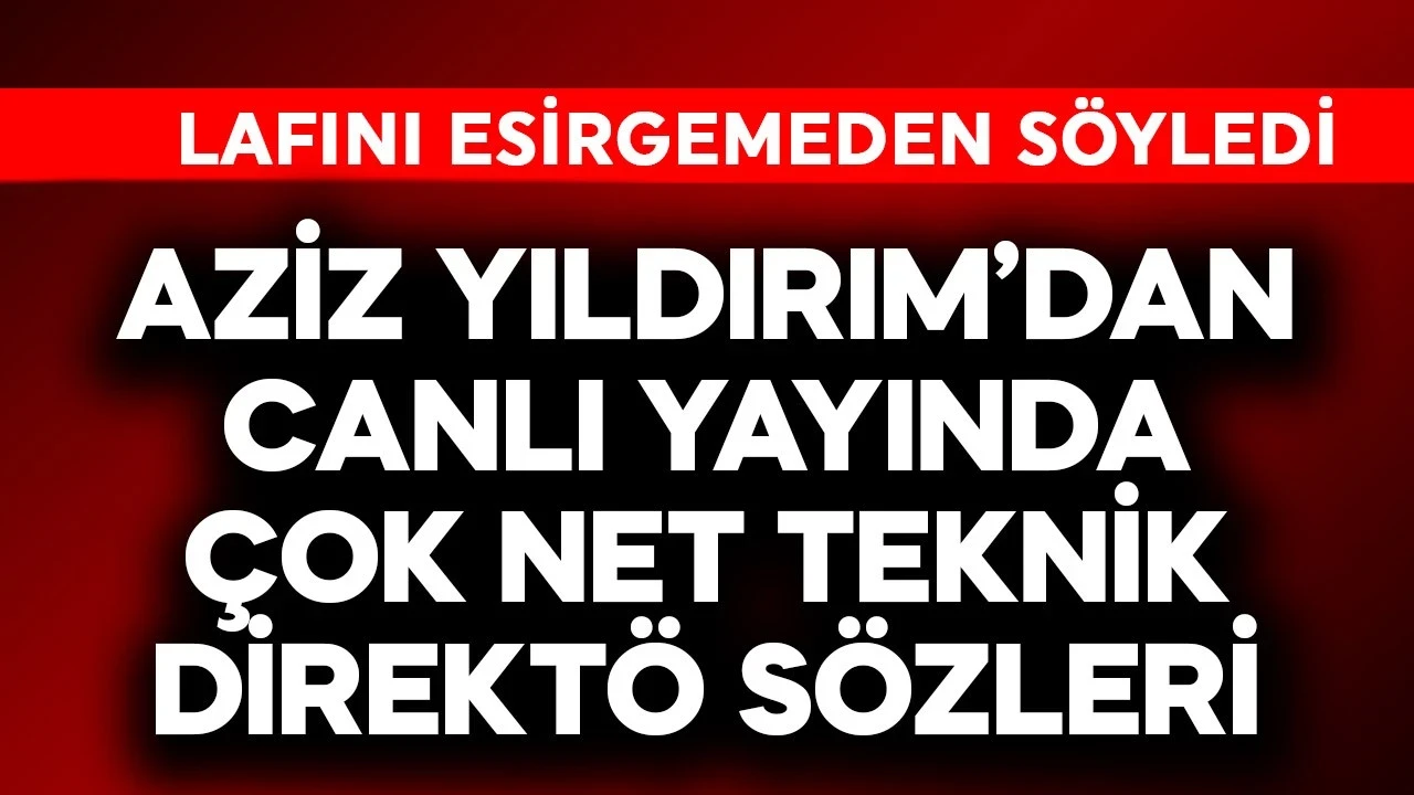 Aziz Yıldırım'dan canlı yayında çok net teknik direktör sözleri! Lafını esirgemeden söyledi