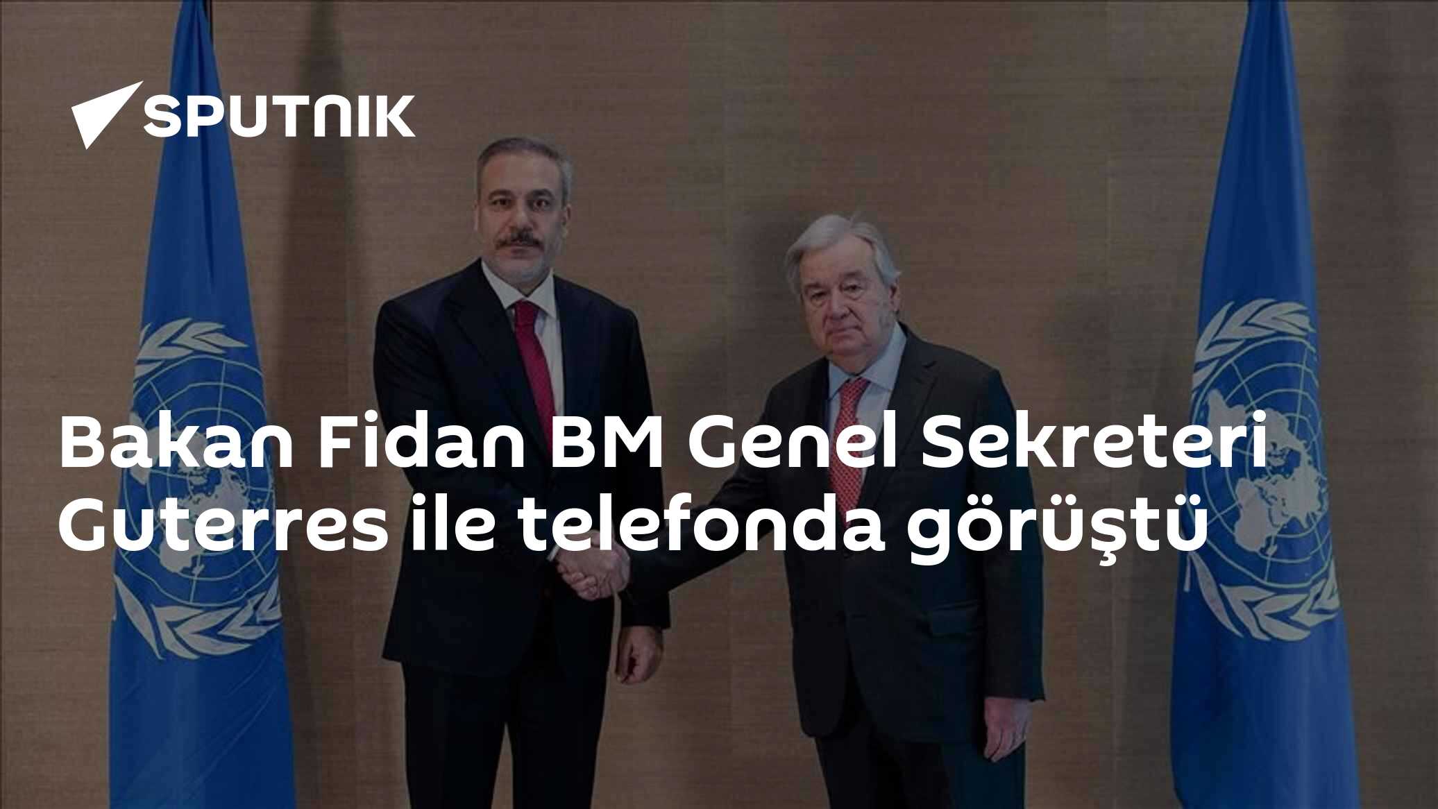 Bakan Fidan, BM Genel Sekreteri Guterres ile telefonda görüştü
