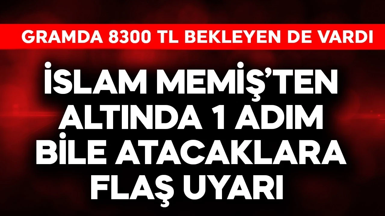 Gramda 8300 TL bekleyen de vardı! İslam Memiş'ten altında 1 adım bile atacaklara uyarı
