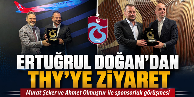 Trabzonspor Başkanı Ertuğrul Doğan'dan THY'ye Ziyaret