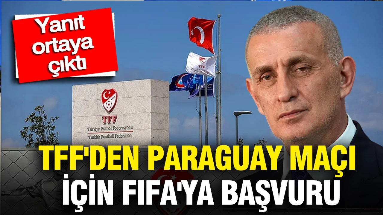 TFF'den Paraguay maçı için FIFA'ya başvuru: Yanıt ortaya çıktı