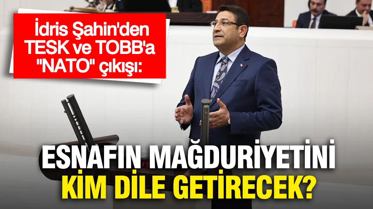 DEVA Partili İdris Şahin'den TESK ve TOBB'a "NATO" çıkışı: "Ankara esnafının mağduriyetini kim dile getirecek?"
