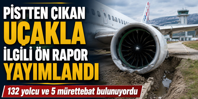 Pistten çıkan uçakla ilgili ön rapor yayımlandı