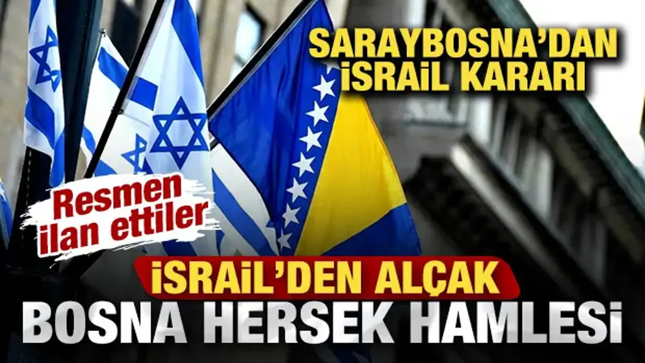 İsrail'den alçak Bosna Hersek hamlesi! Saraybosna'dan İsrail kararı! Resmen ilan ettiler