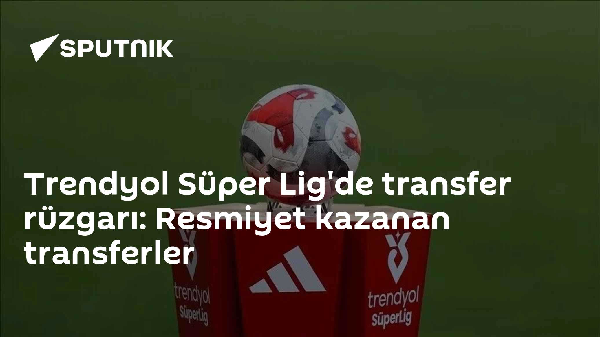 Trendyol Süper Lig'de transfer rüzgarı: Resmiyet kazanan transferler