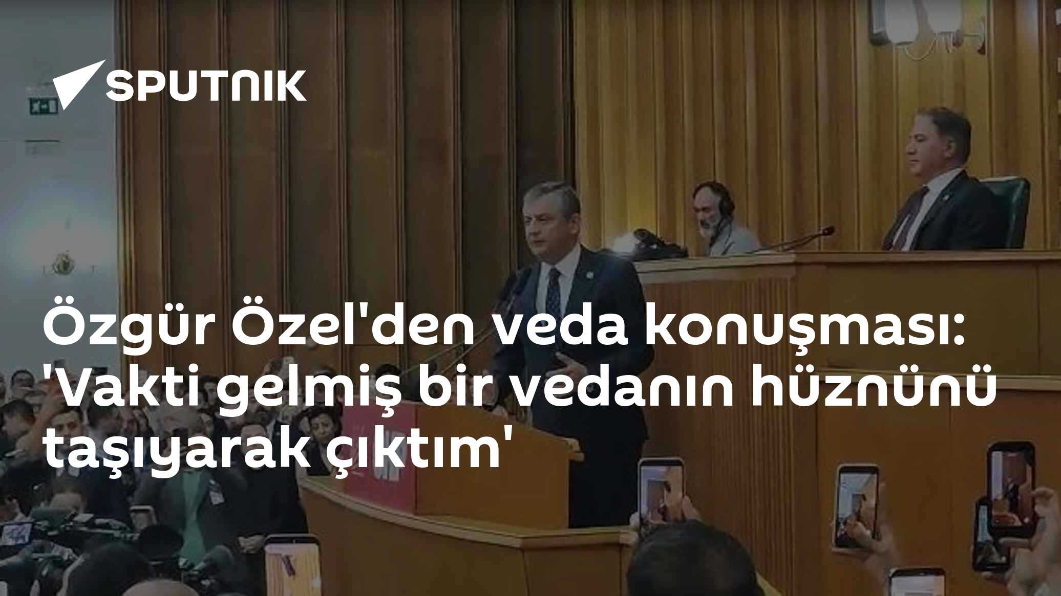 Özgür Özel'den veda konuşması: 'Vakti gelmiş bir vedanın hüznünü taşıyarak çıktım'