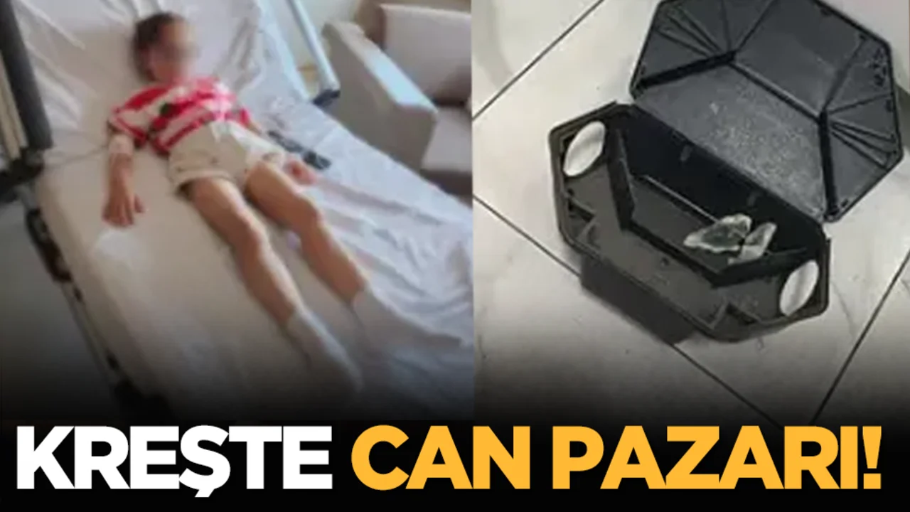 Kreşte can pazarı! 5 yaşındaki çocuk fare zehriyle oynadı
