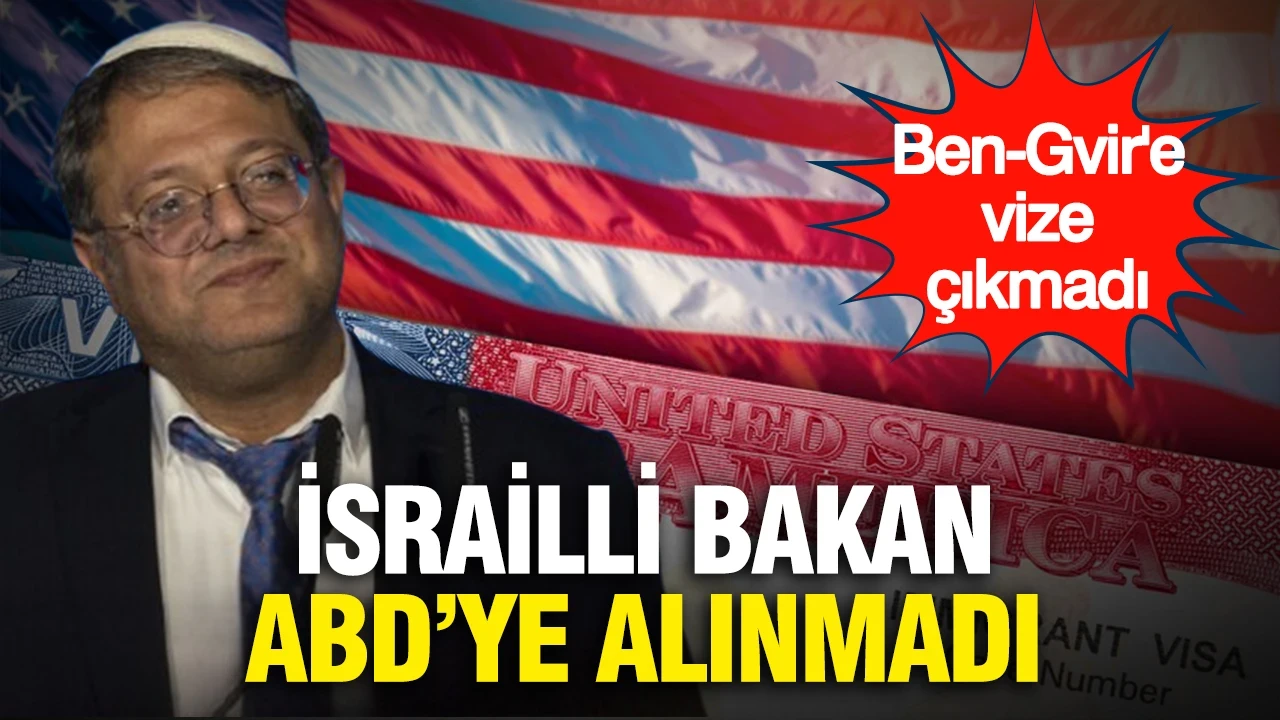 İsrailli Bakan ABD'ye alınmadı: Ben-Gvir'e vize çıkmadı