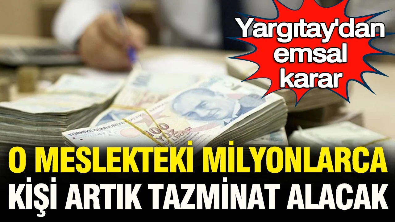 Yargıtay'dan emsal karar: Artık o meslekteki milyonlarca kişi tazminat alacak