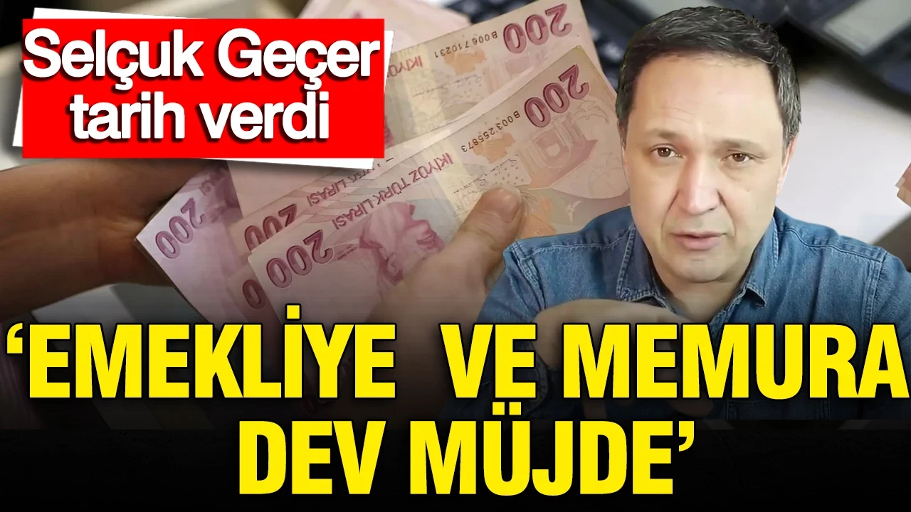 Selçuk Geçer tarih verdi: 'Emekli ve memura dev müjde'