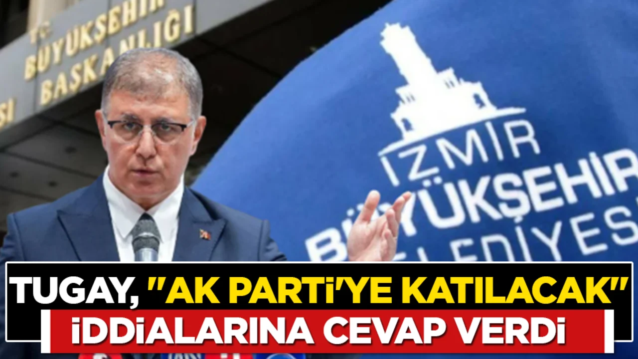 Tugay, “AK Parti’ye katılacak’ iddialarına cevap verdi