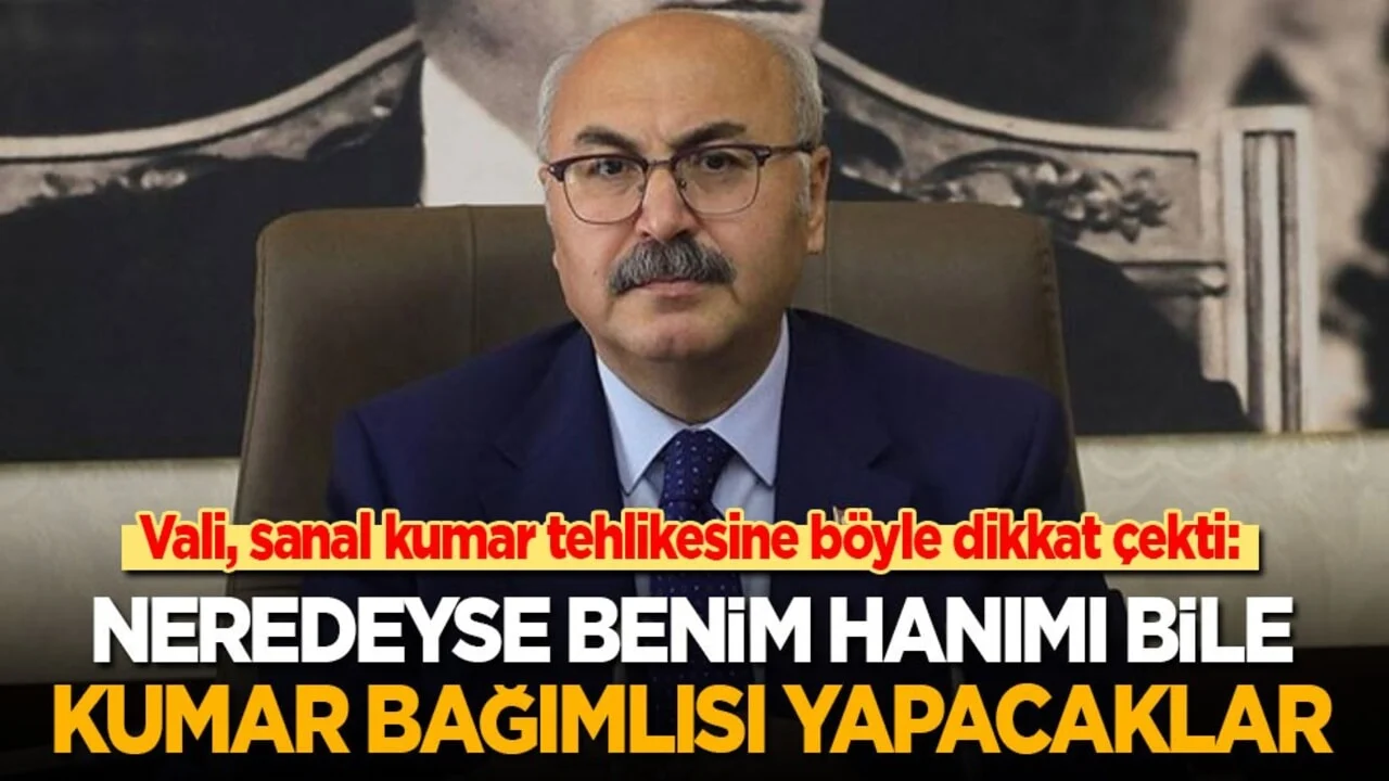 Vali, sanal kumar tehlikesine böyle dikkat çekti: Benim hanımı bile kumar bağımlısı yapacaklar!