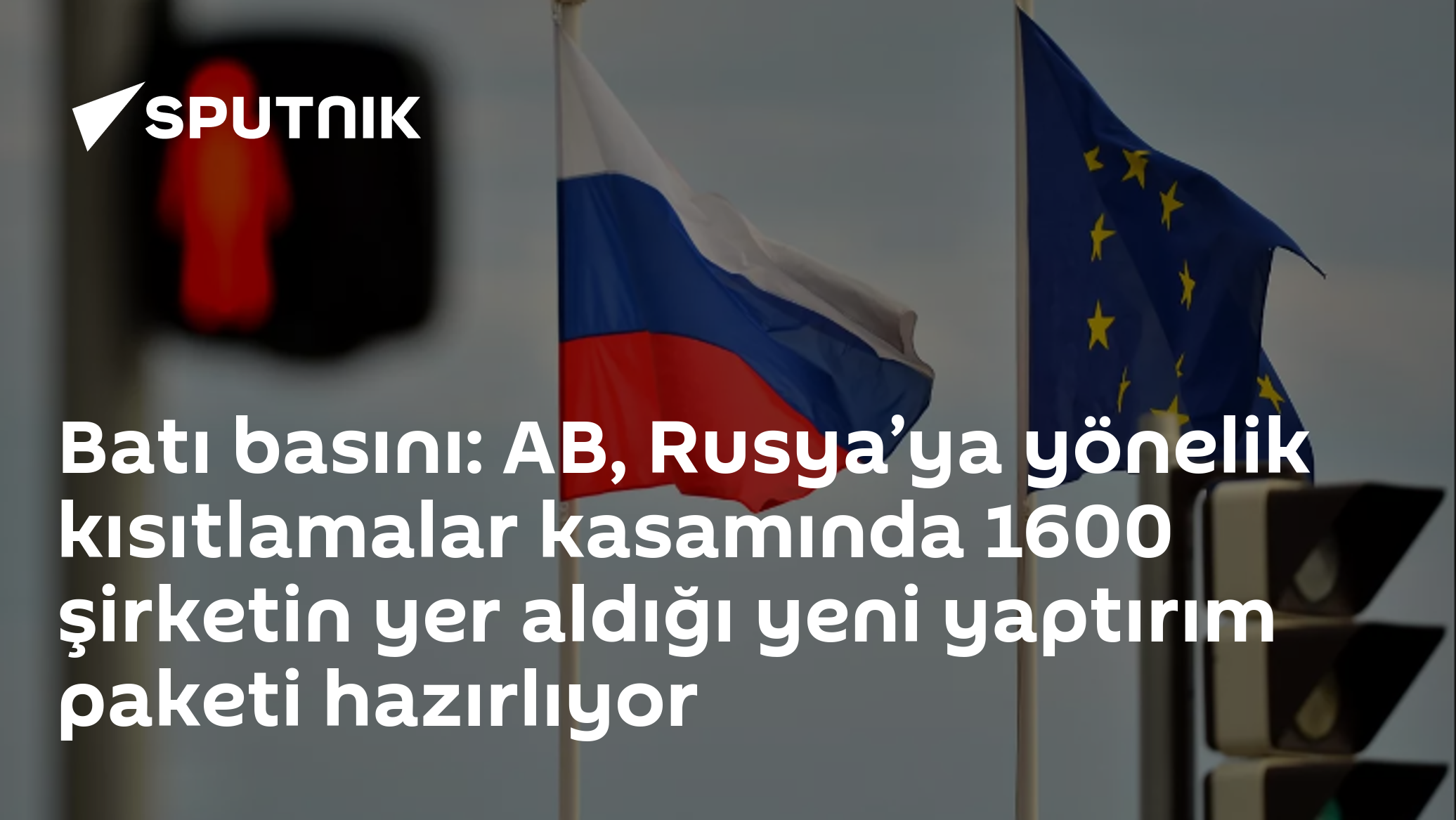 Batı basını: AB, Rusya’ya yönelik kısıtlamalar kasamında 1600 şirketin yer aldığı yeni yaptırım paketi hazırlıyor
