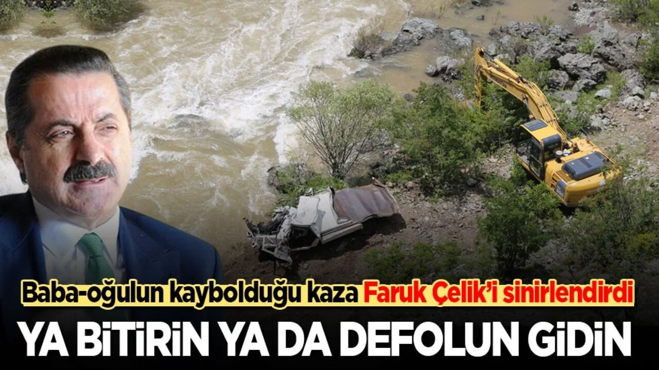 Baba-oğulun kaybolduğu kaza Faruk Çelik’i sinirlendirdi: Ya bitirin ya da defolun gidin!