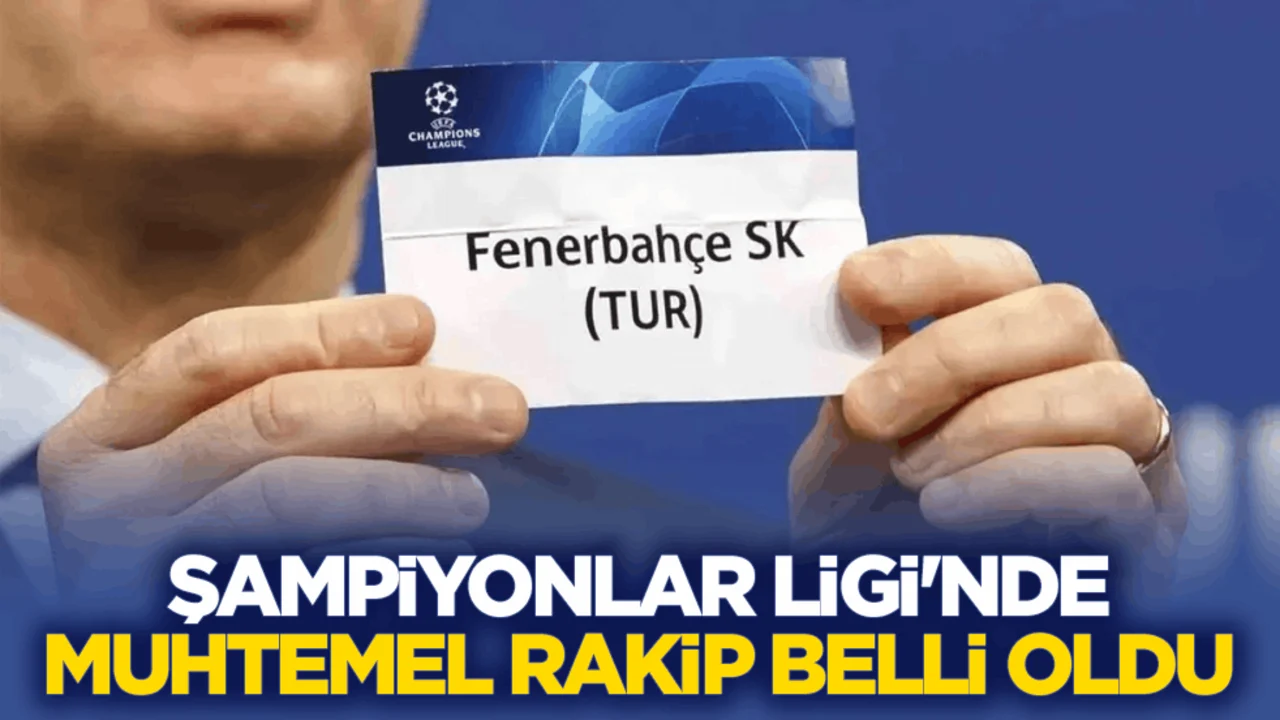 Fenerbahçe’nin Şampiyonlar Ligi’nde muhtemel rakibi belli oldu
