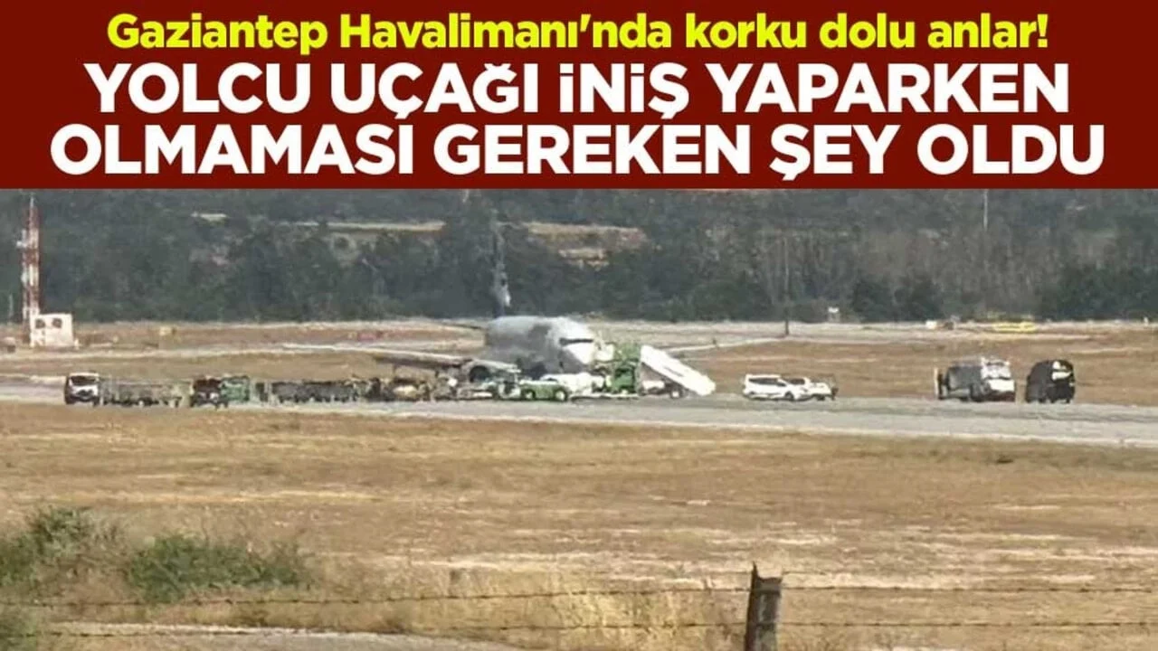 Gaziantep Havalimanı'nda korku dolu anlar! İniş yapan yolcu uçağının lastiği patladı