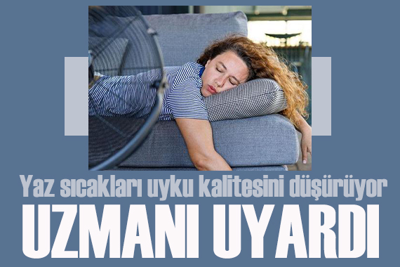 Uzmanı uyardı: Yaz sıcakları uyku kalitesini düşürüyor