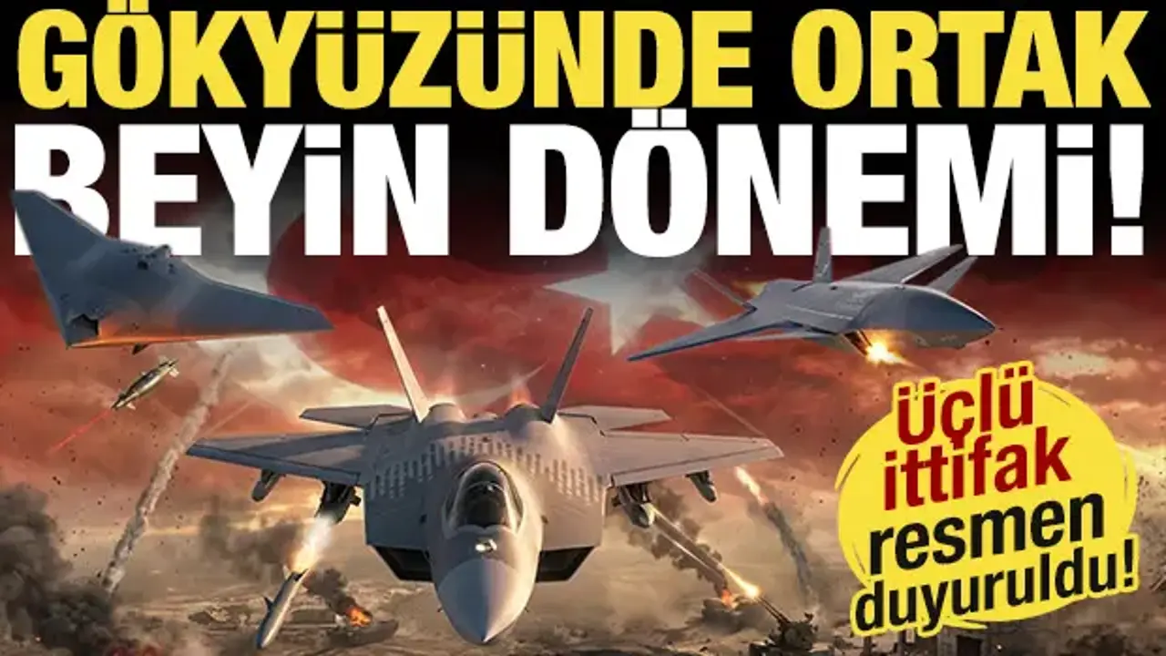 Üçlü ittifak resmen duyuruldu! KAAN, KIZILELMA ve ANKA birlikte savaşacak...