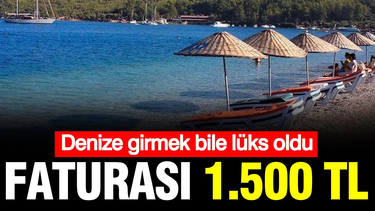 Denize girmek bile lüks oldu: Faturası 1.500 TL