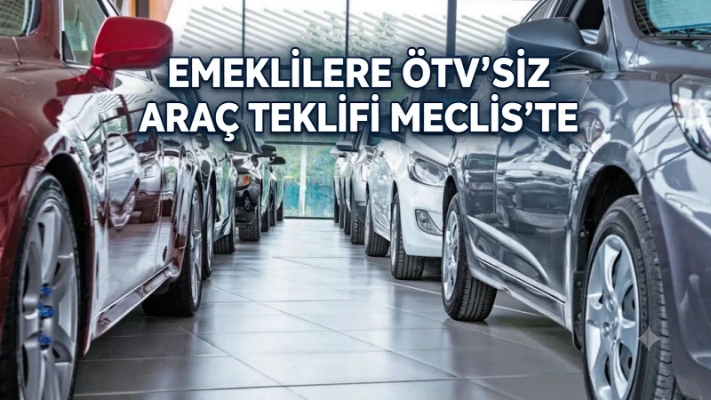 Emeklilere ÖTV'siz otomobil teklifi Meclis'e geldi: 5 yıl şartı öne çıktı! Dev markaların fiyatları yarı yarıya düşecek