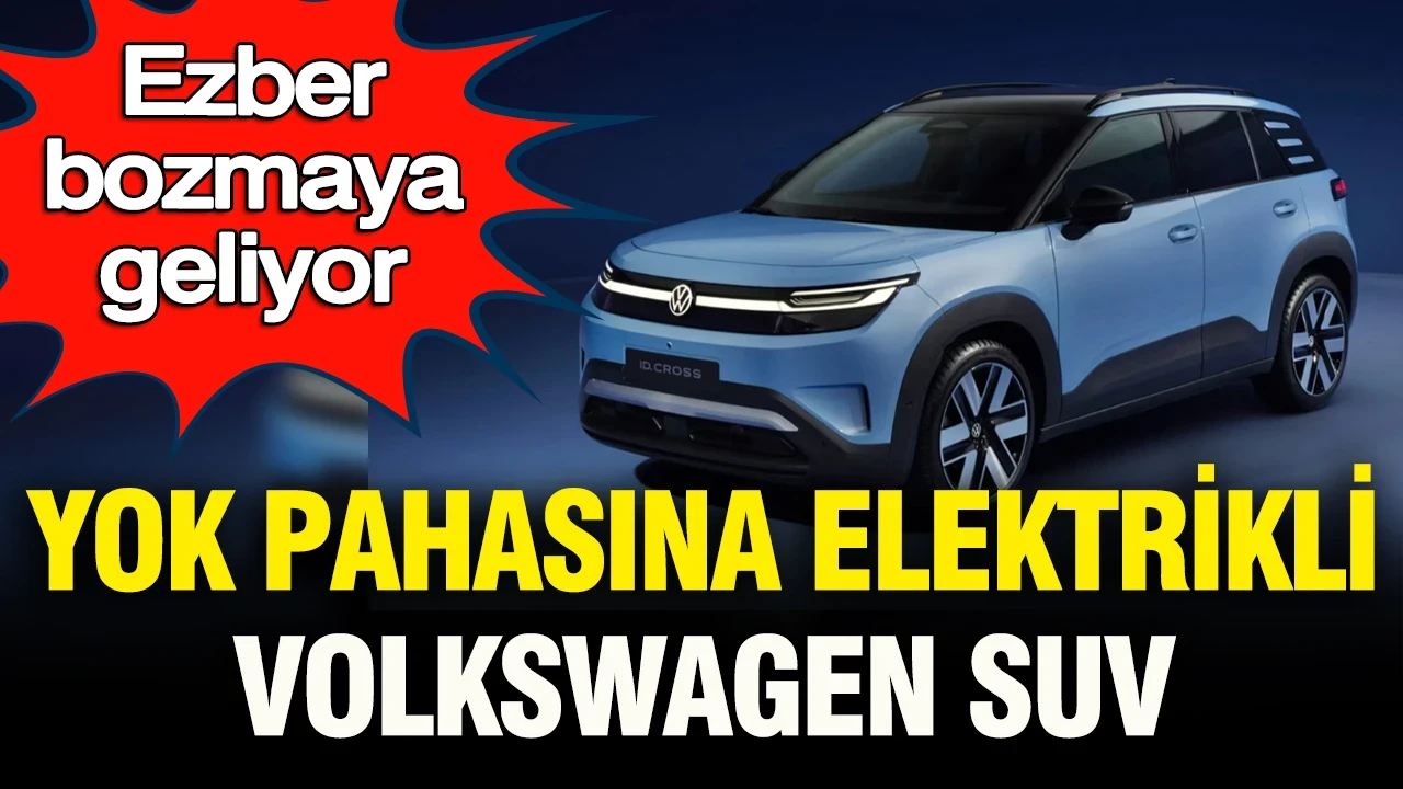 Yok pahasına elektrikli Volkswagen SUV otomobil: Yeni ID. Cross ezber bozacak