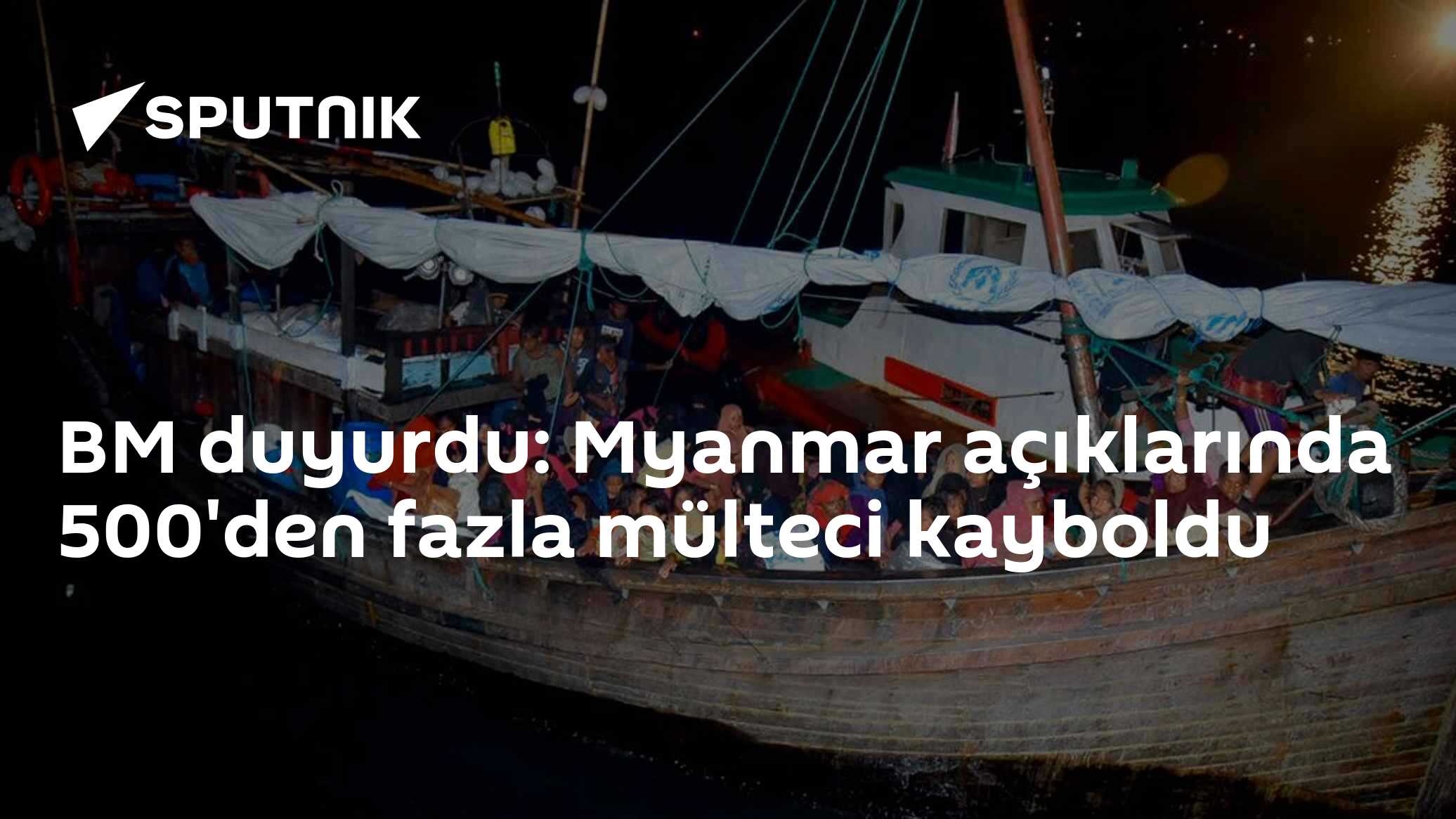 BM duyurdu: Myanmar açıklarında 500'den fazla mülteci kayboldu