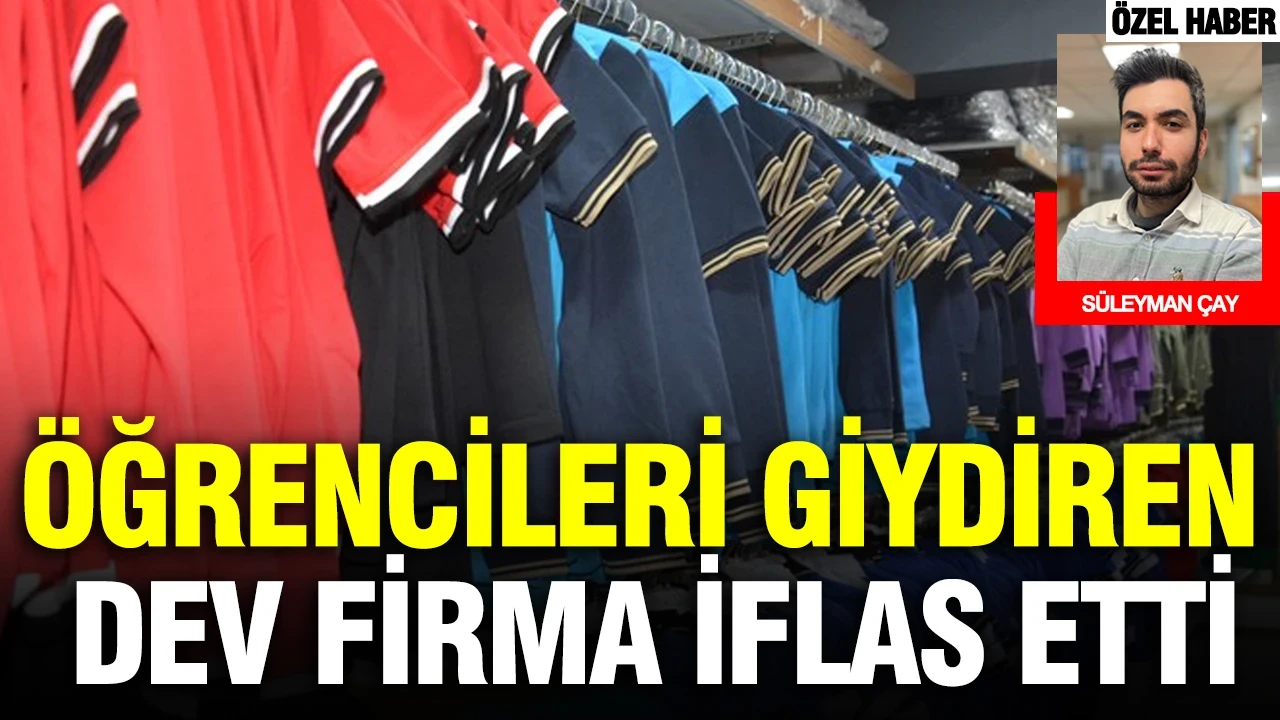 Türkiye’de öğrencileri giydiren dev firma iflas etti