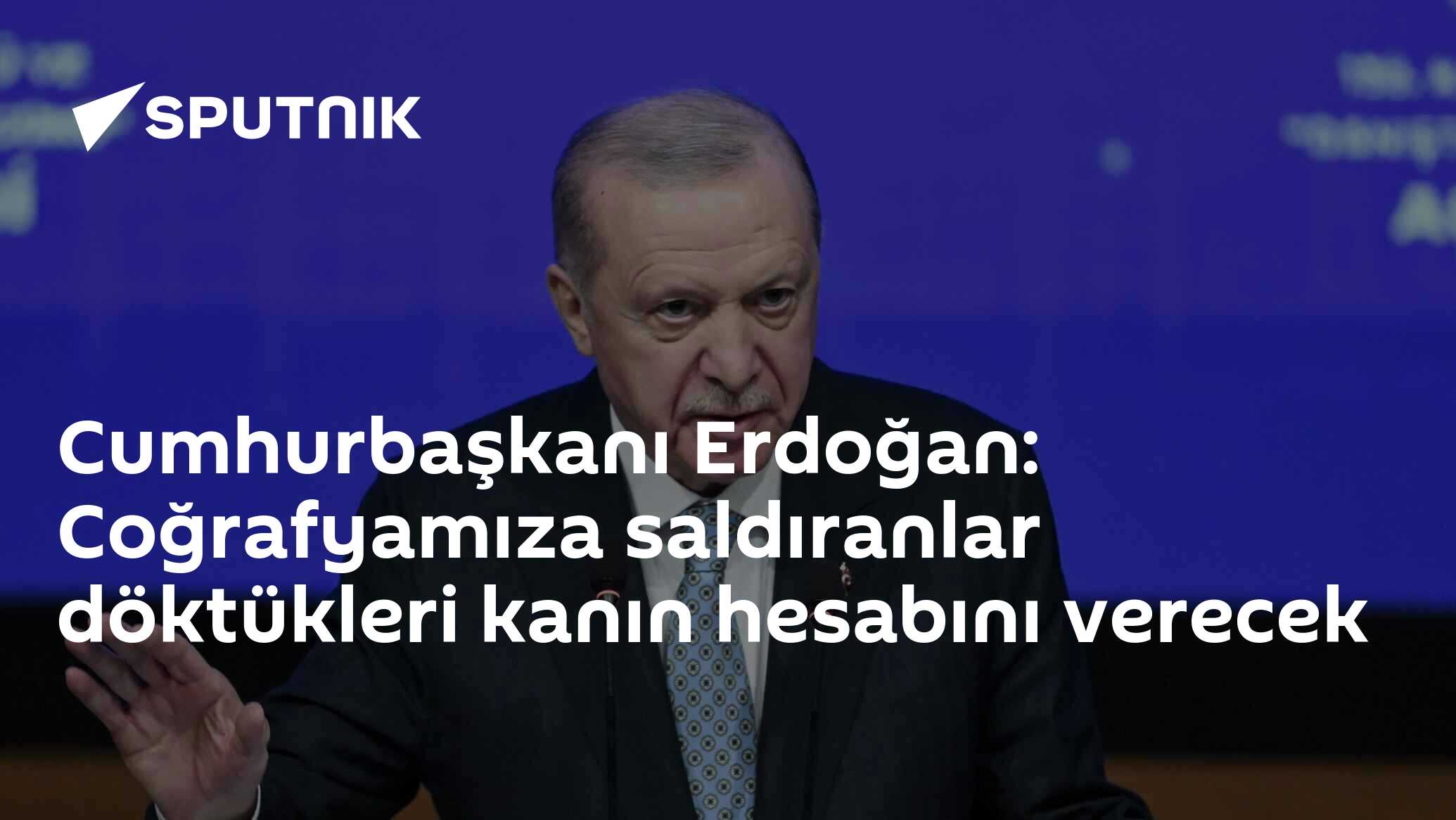 Cumhurbaşkanı Erdoğan: Coğrafyamıza saldıranlar döktükleri kanın hesabını verecek
