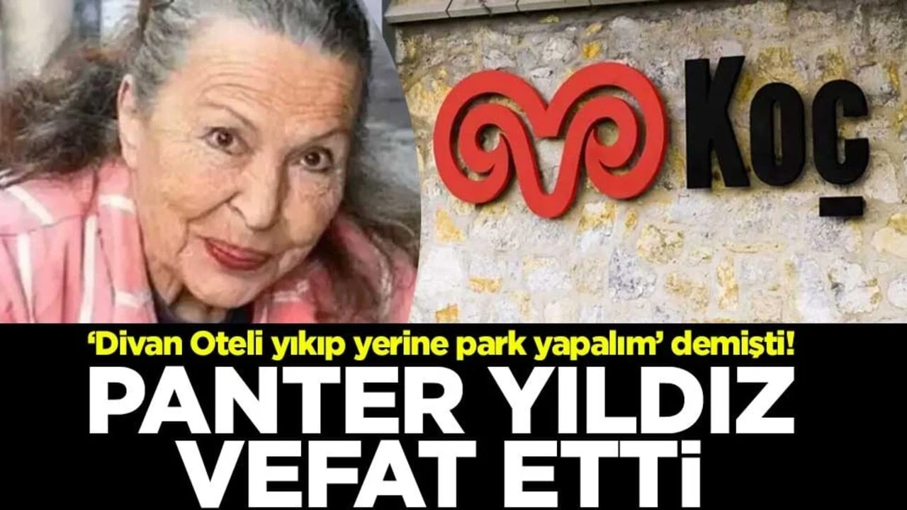 "Divan Oteli yıkıp yerine park yapalım" demişti! Panter Yıldız, vefat etti