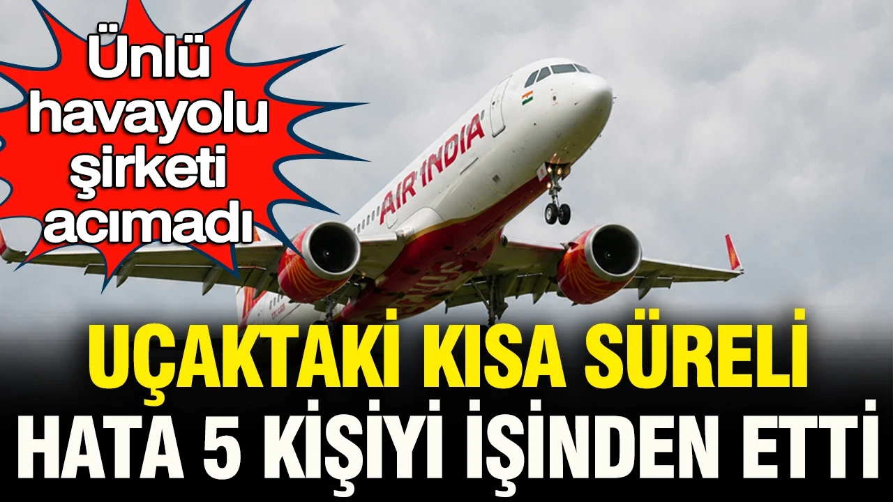 Ünlü havayolu şirketi acımadı: Uçuştaki kısa süreli hata 5 kişiyi işinden etti