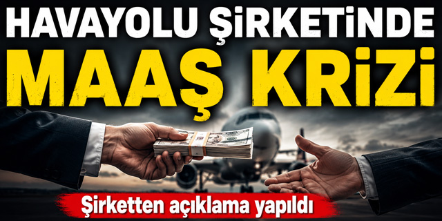 Havayolu şirketinde maaş krizi!