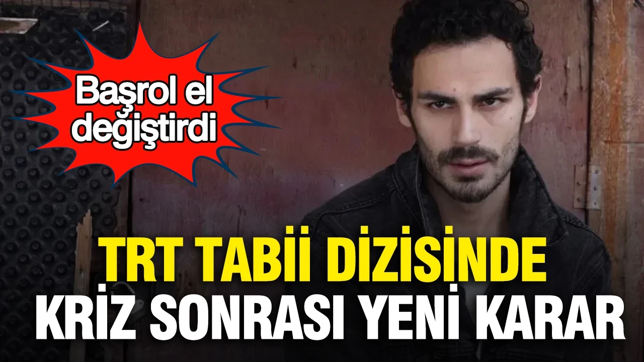 TRT Tabii dizisinde kriz sonrası yeni karar: Başrol el değiştirdi