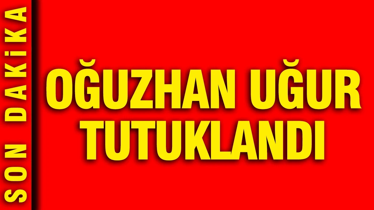Ahbap soruşturmasında yeni gelişme: Oğuzhan Uğur tutuklandı
