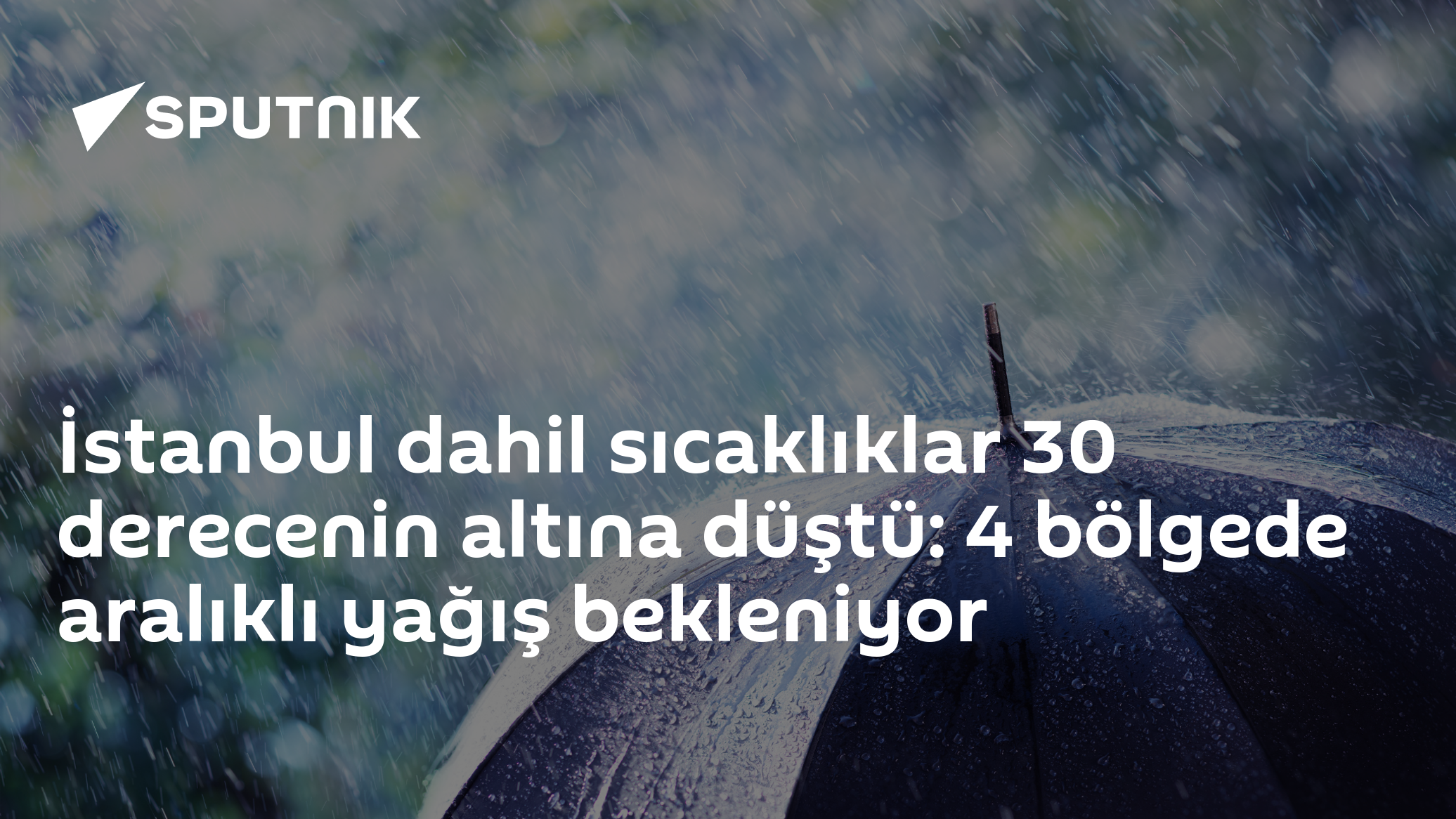 İstanbul dahil sıcaklıklar 30 derecenin altına düştü: 4 bölgede aralıklı yağış bekleniyor