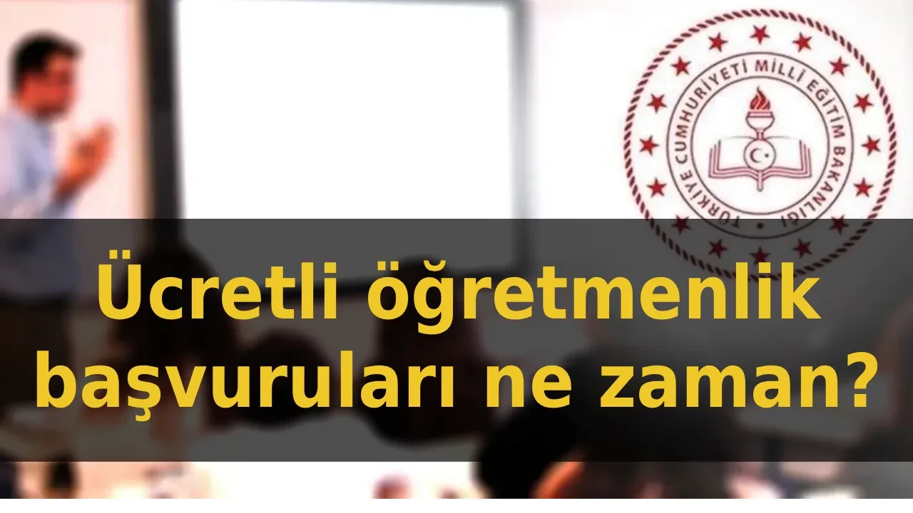 Ücretli öğretmenlik başvuruları ne zaman 2026? İllere göre MEB ücretli öğretmenlik başvuru tarihleri ve şartları