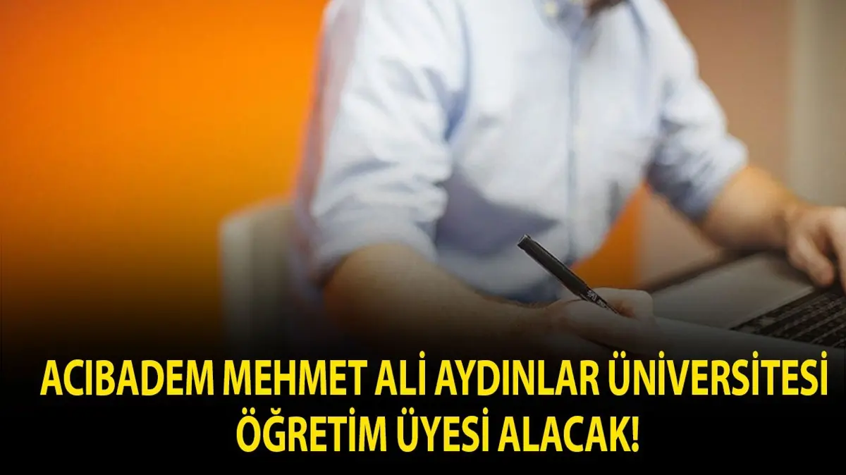Acıbadem Mehmet Ali Aydınlar Üniversitesi Öğretim üyesi alacak!