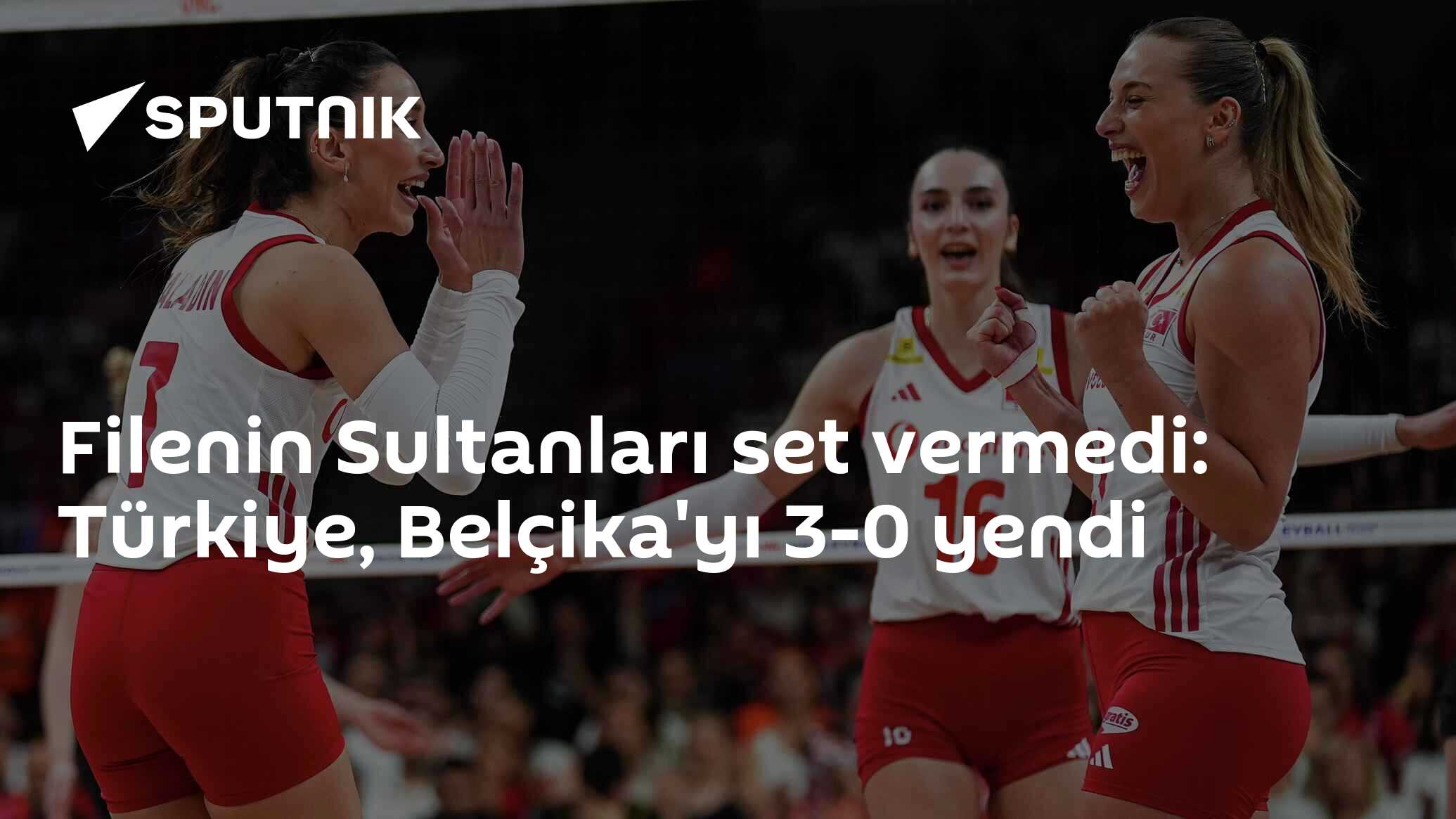 Filenin Sultanları set vermedi: Türkiye, Belçika'yı 3-0 yendi