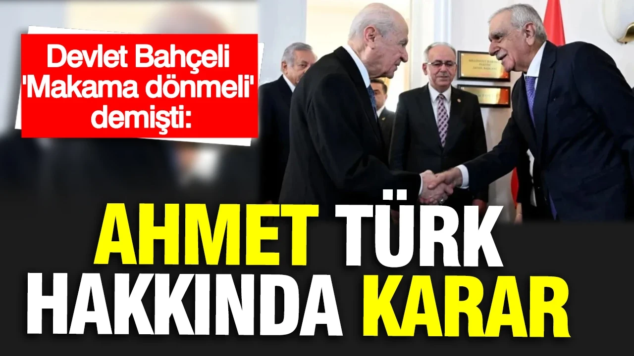 Devlet Bahçeli' 'Makama dönmeli' demişti: Ahmet Türk hakkında karar