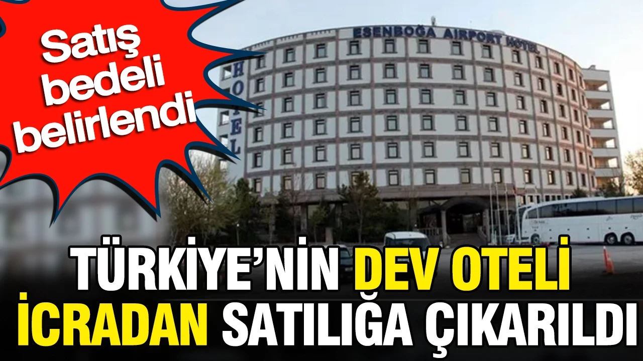 Türkiye'nin dev oteli icradan satılığa çıkarıldı: Satış bedeli belirlendi