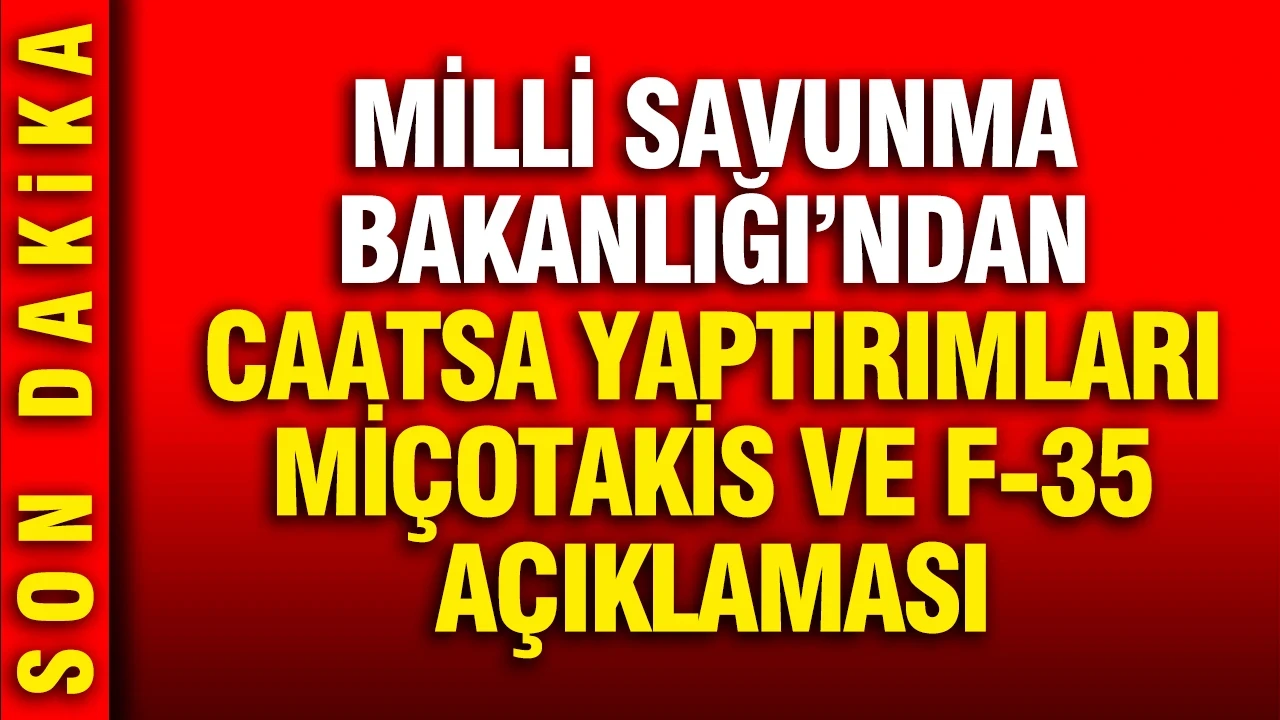 MSB'den CAATSA yaptırımları, Miçotakis ve bedelli askerlik açıklaması