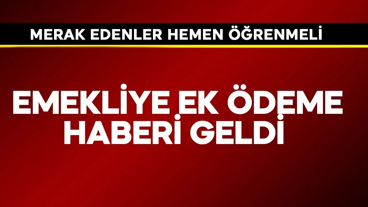 Emekliye ek ödeme haberi geldi