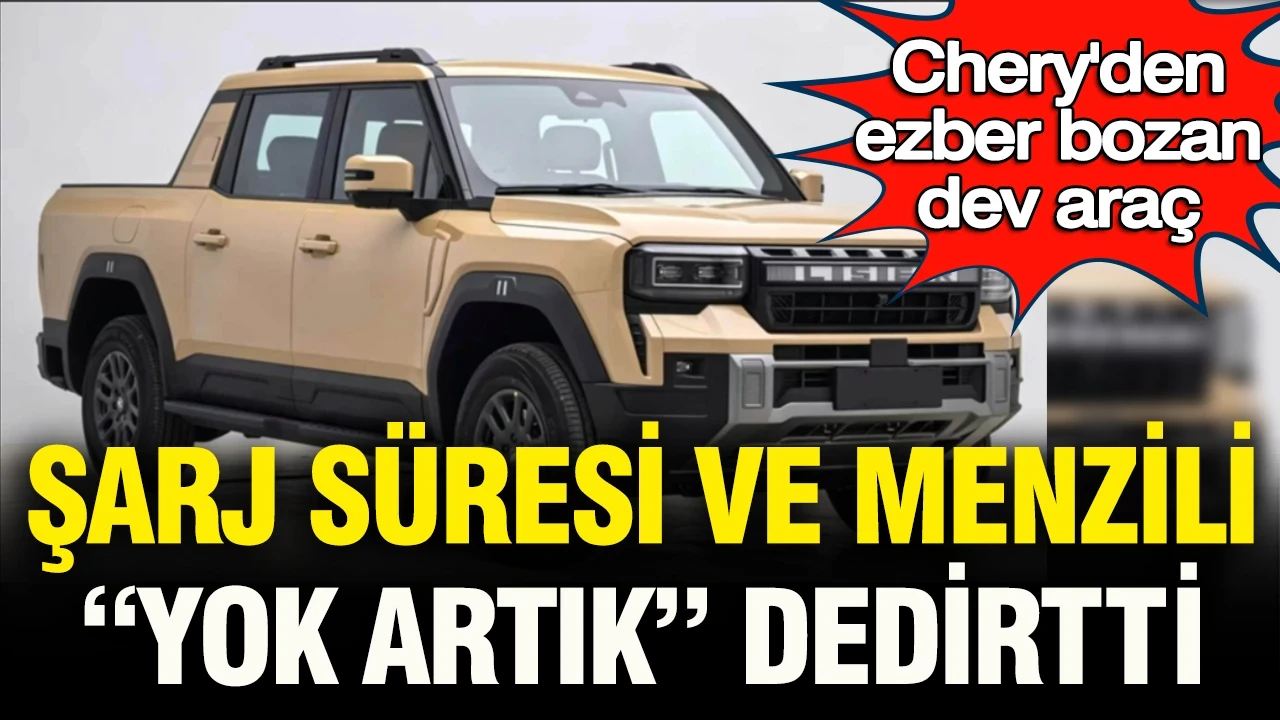Chery'den ezber bozan dev otomobil: Arabanın şarj süresi ve menzili “yok artık” dedirtti