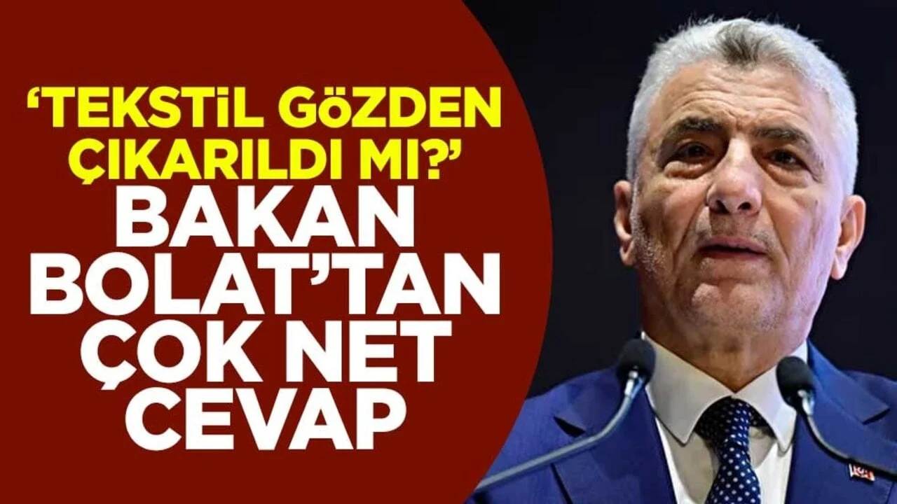 "Tekstil gözden çıkarıldı mı?" Bakan Bolat'tan çok net cevap
