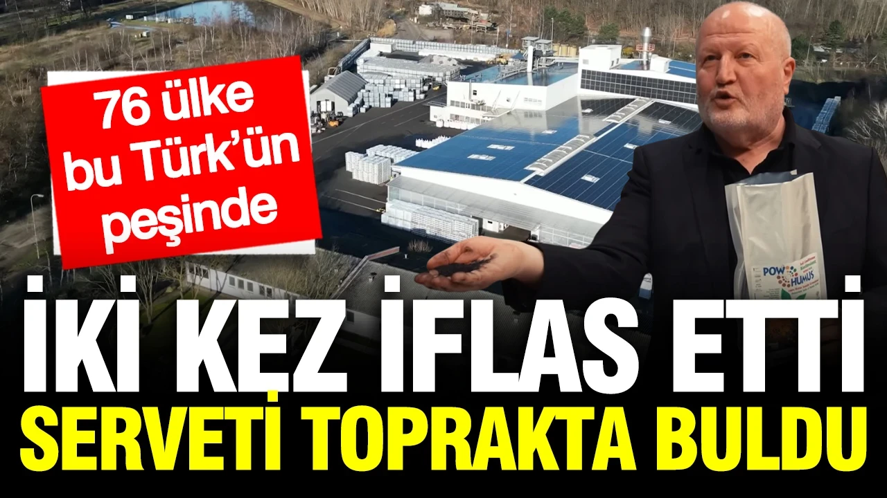 İki kez iflas etti, serveti toprakta buldu: 76 ülke bu Türk’ün peşinde