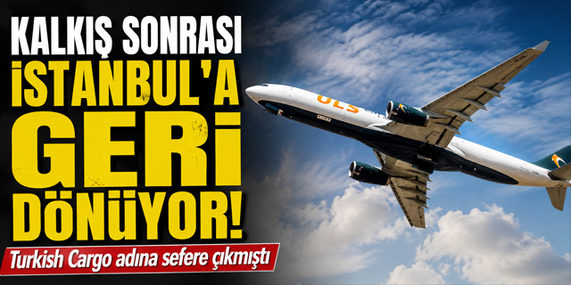 Kargo Uçağı Kalkış Sonrası İstanbul'a Geri Dönüyor