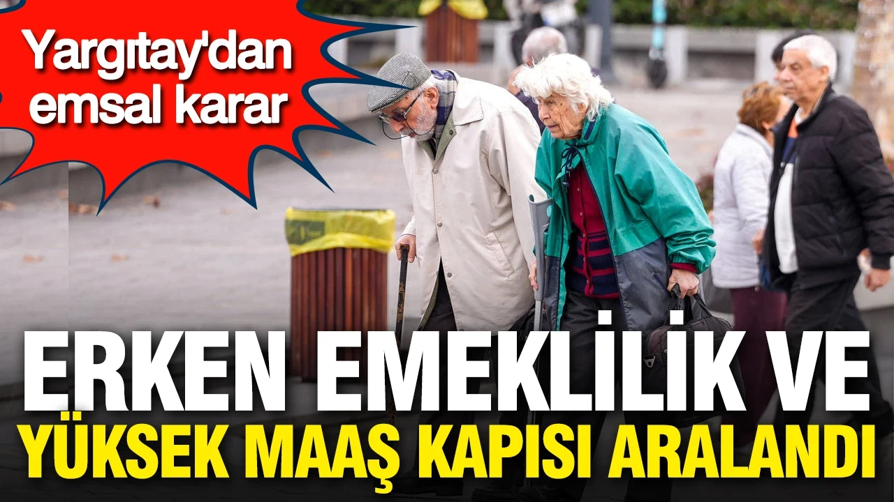Yargıtay'dan emsal karar: Erken emeklilik ve yüksek maaş kapısı aralandı