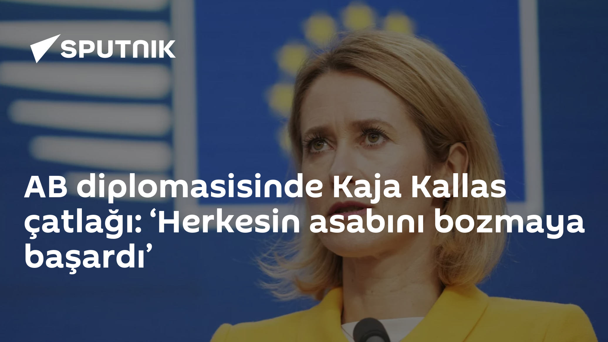 AB diplomasisinde Kaja Kallas çatlağı: ‘Herkesin asabını bozmaya başardı’